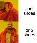 Image result for Drip Shoes Meme