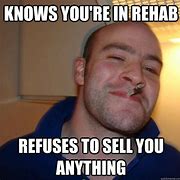 Image result for Rehab Memes Funny