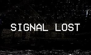 Image result for Signal Lost