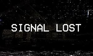 Image result for Signal Lost Image No Background