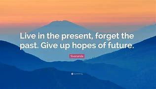 Image result for For Get the Past Live in the Present Quotes