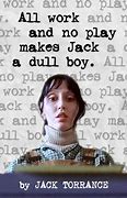 Image result for Work All Day Makes Jonny a Dull Boy