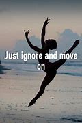 Image result for Ignore Knowningly Just Move On