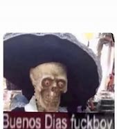 Image result for Mexican Skeleton Meme