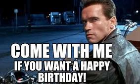 Image result for Arnold Schwarzenegger Birthday Memes