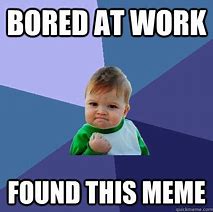 Image result for Bored at Work Meme