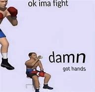 Image result for Damn They Got Hands Meme