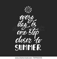 Image result for Every Day Is a Day Closer to Summer