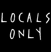 Image result for Locals Only Pictures