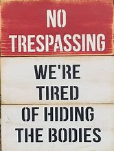 Image result for Funny Trespassing Signs