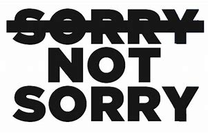 Image result for Sorry but Not Sorry Meme