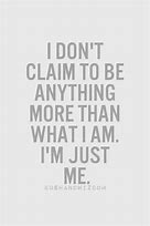 Image result for I AM Just Me Quotes