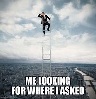 Image result for Climbing the Ladder Meme