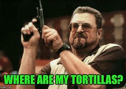 Image result for Tortilla Funny
