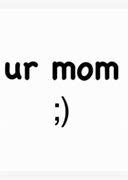Image result for Ur Mama