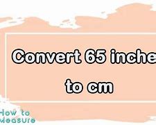 Image result for 65 Inch to Cm