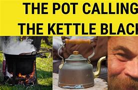Image result for Expression Pot Calling Kettle Black