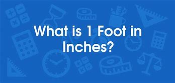 Image result for 1 Foot Equals 12 Inches