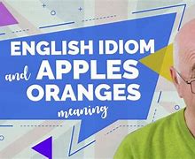 Image result for Apples and Oranges Idiom