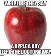 Image result for An Apple a Day Keeps the Doctor Away Meme