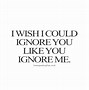 Image result for Funny I Thought You Were Ignoring Me