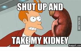 Image result for Missing Kidney Meme