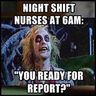 Image result for Nursing Memes Night Shift