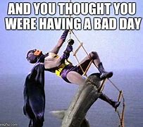 Image result for Funny Having a Bad Day
