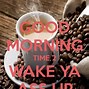 Image result for Good Morning Wake Up Quotes