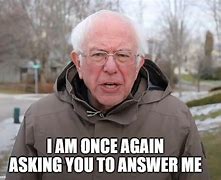 Image result for Bernie Sanders Asking Meme