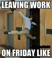 Image result for Work Weekend Funny Friday Meme