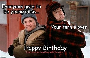 Image result for Happy Birthday Memes Grumpy Old Men