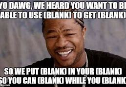 Image result for Yo Dawg Blank