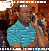 Image result for No Phone Is Class Meme