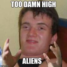 Image result for High Alien Meme