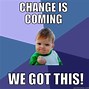 Image result for Change Is Scary Meme