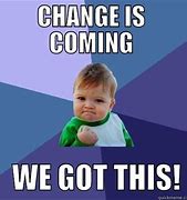 Image result for Change Is Scary Meme