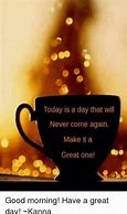 Image result for Make It a Great Day Meme