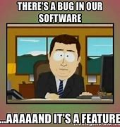 Image result for Bug/Feature Meme