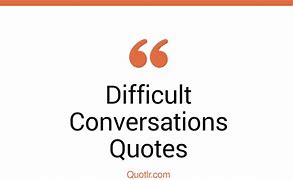 Image result for Difficult Conversations Quotes