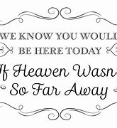 Image result for We Know You Would Be Here Today Wedding Sign