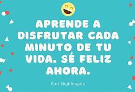 Image result for Frases De Disfrutar La Vida