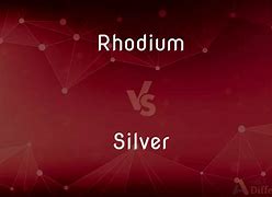 Image result for Rhodium vs Silver