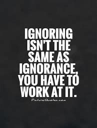 Image result for Ignore the Ignorant