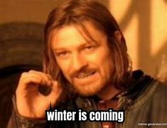Image result for Winter Is Coming Meme Generator