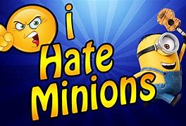 Image result for I Hate You Minons