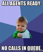 Image result for No Calls in Queue Memes