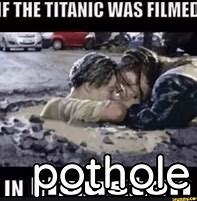 Image result for Titanic Council Pothole Meme