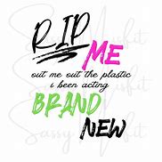 Image result for Rip Me Out the Plastic I Be Acting Brand New SVG