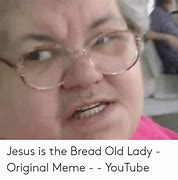 Image result for Jesus Is the Bread Meme